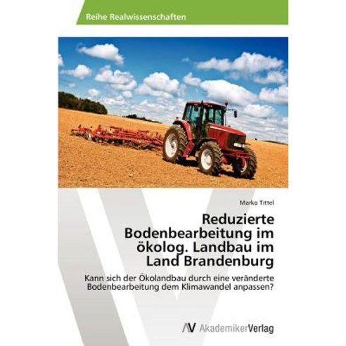 Reduzierte Bodenbearbeitung Im Okolog. Landbau Im Land Brandenburg Paperback, AV Akademikerverlag