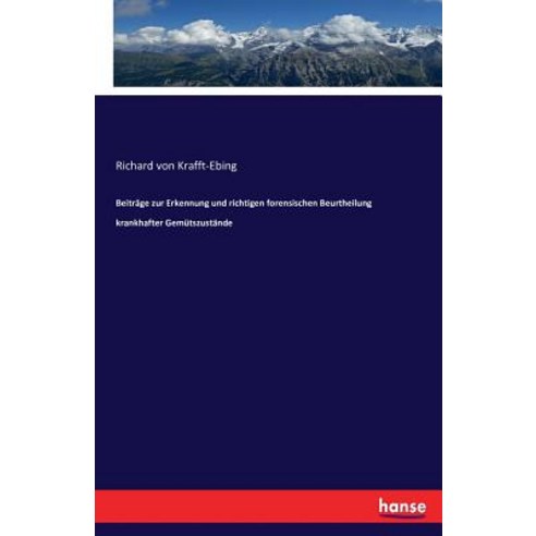 Beitrage Zur Erkennung Und Richtigen Forensischen Beurtheilung Krankhafter Gemutszustande Paperback, Hansebooks