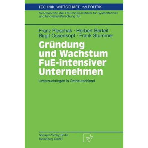 Grundung Und Wachstum Fue-Intensiver Unternehmen: Untersuchungen in Ostdeutschland Paperback, Physica-Verlag