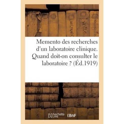 Memento Des Recherches D''Un Laboratoire Clinique. Quand Doit-On Consulter Le Laboratoire Paperback, Hachette Livre Bnf