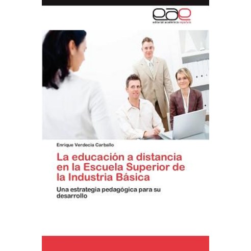 La Educacion a Distancia En La Escuela Superior de La Industria Basica Paperback, Eae Editorial Academia Espanola