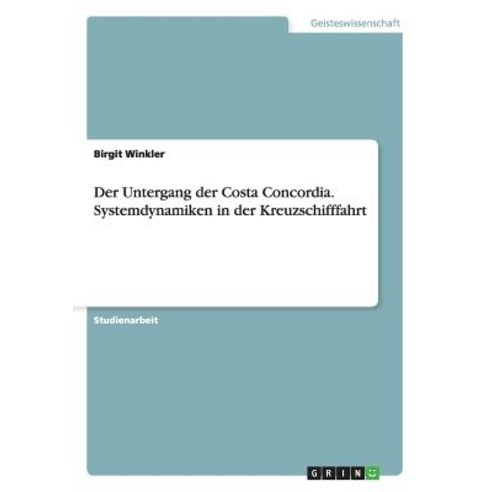 Der Untergang Der Costa Concordia. Systemdynamiken in Der Kreuzschifffahrt Paperback, Grin Verlag Gmbh