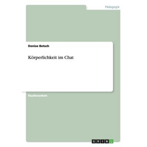 Korperlichkeit Im Chat Paperback, Grin Publishing