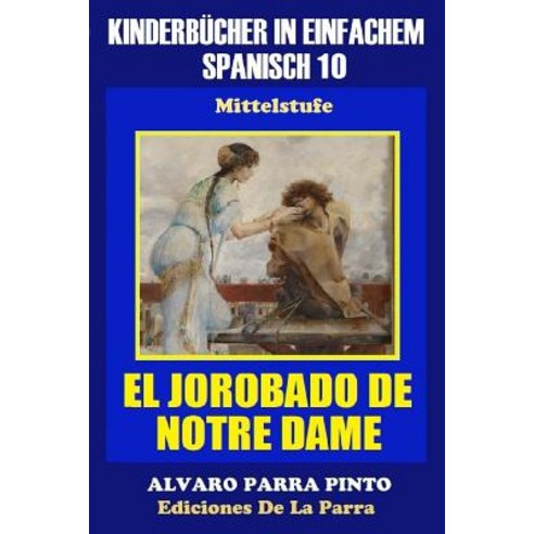 Kinderbucher in Einfachem Spanisch Band 10: El Jorobado de Notre Dame. Paperback, Createspace