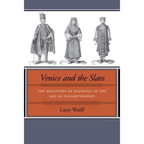 Venice and the Slavs: The Discovery of Dalmatia in the Age of Enlightenment Hardcover, Stanford University Press