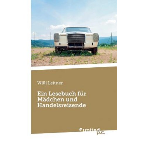 Ein Lesebuch Fur Madchen Und Handelsreisende Paperback, United P.C. Verlag
