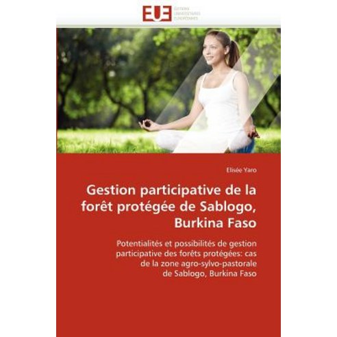 Gestion Participative de La Foret Protegee de Sablogo Burkina Faso Paperback, Univ Europeenne