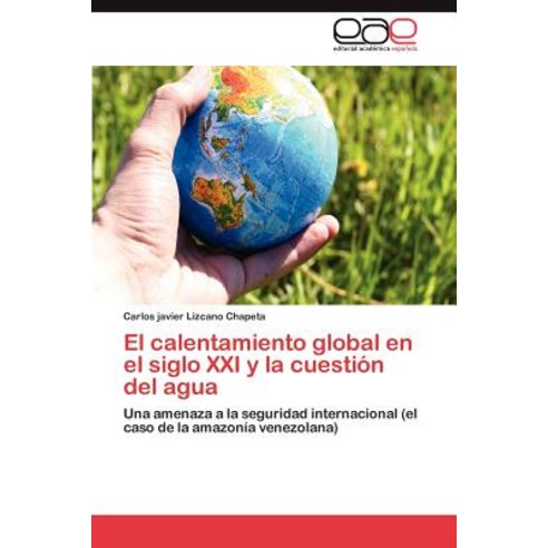 El Calentamiento Global En El Siglo XXI y La Cuestion del Agua Paperback, Eae Editorial Academia Espanola