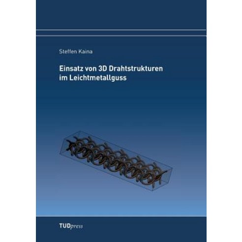 Einsatz Von 3D Drahtstrukturen Im Leichtmetallguss Paperback, Tudpress Verlag Der Wissenschaften Gmbh