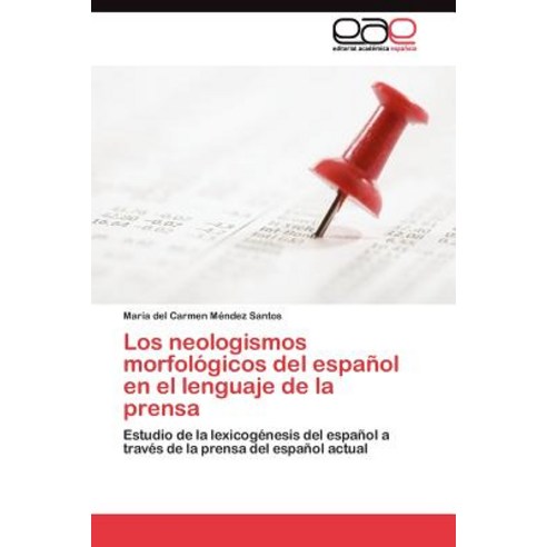 Los Neologismos Morfologicos del Espanol En El Lenguaje de La Prensa Paperback, Eae Editorial Academia Espanola
