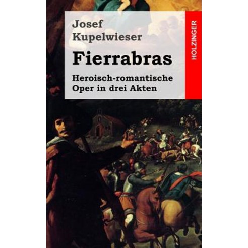 Fierrabras: Heroisch-Romantische Oper in Drei Akten Paperback, Createspace