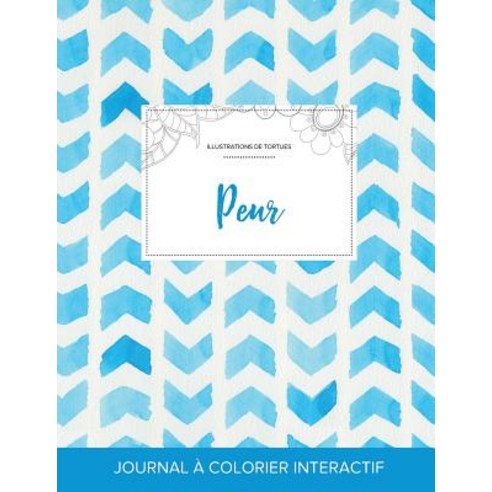 Journal de Coloration Adulte: Peur (Illustrations de Tortues Chevron Aquarelle) Paperback, Adult Coloring Journal Press