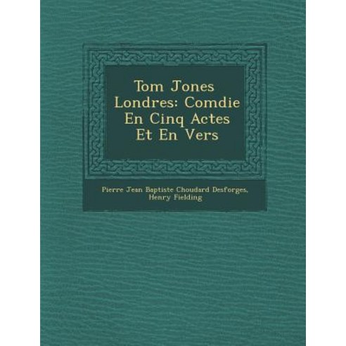 Tom Jones Londres: Com Die En Cinq Actes Et En Vers Paperback, Saraswati Press