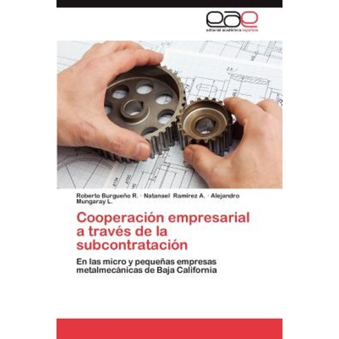 Cooperacion Empresarial a Traves de La Subcontratacion Paperback, Eae Editorial Academia Espanola