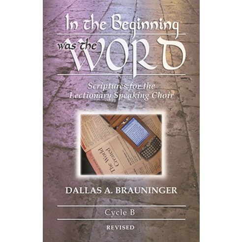 In the Beginning Was the Word: Scriptures for the Lectionary Speaking Choir: Cycle B Paperback, CSS Publishing Company