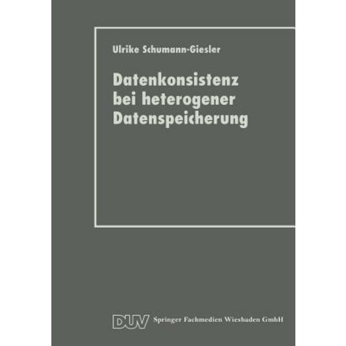 Datenkonsistenz Bei Heterogener Datenspeicherung: Konzept Und Prototypische Realisierung Paperback, Deutscher Universitatsverlag