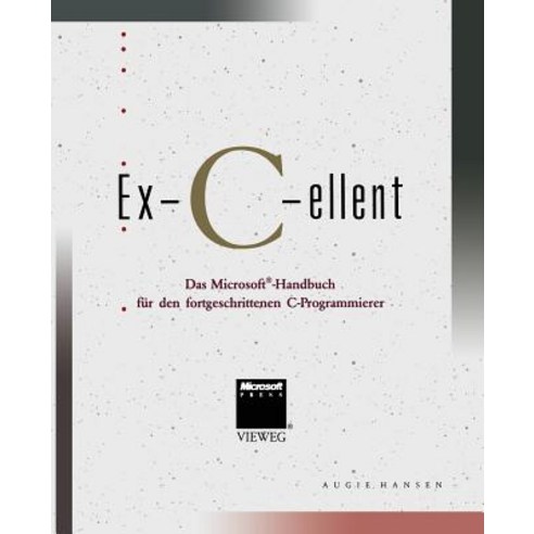 Ex-C-Ellent: Das Microsoft(r)-Handbuch Fur Den Fortgeschrittenen C-Programmierer Paperback, Vieweg+teubner Verlag