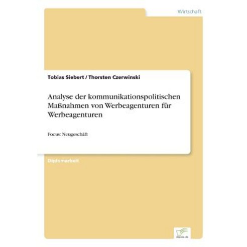 Analyse Der Kommunikationspolitischen Manahmen Von Werbeagenturen Fur Werbeagenturen Paperback, Diplom.de