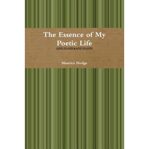 The Essence of My Poetic Life Paperback, Lulu.com