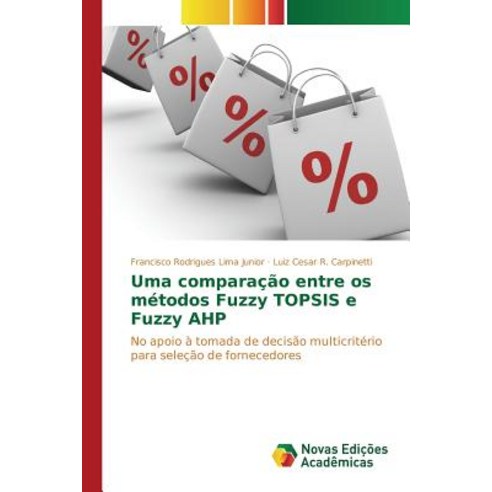 Uma Comparacao Entre OS Metodos Fuzzy Topsis E Fuzzy Ahp Paperback, Novas Edicoes Academicas
