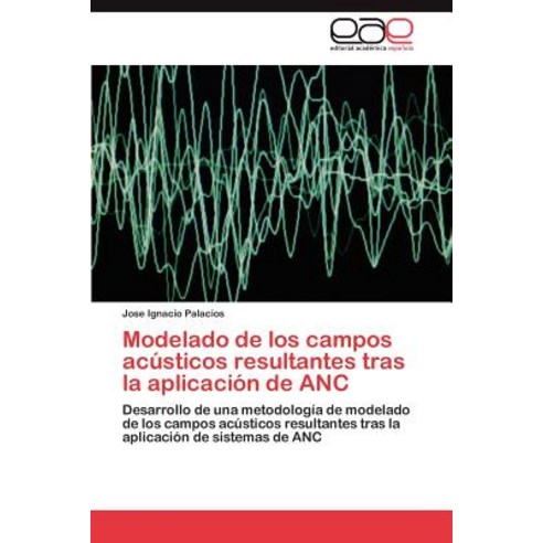 Modelado de Los Campos Acusticos Resultantes Tras La Aplicacion de ANC Paperback, Eae Editorial Academia Espanola