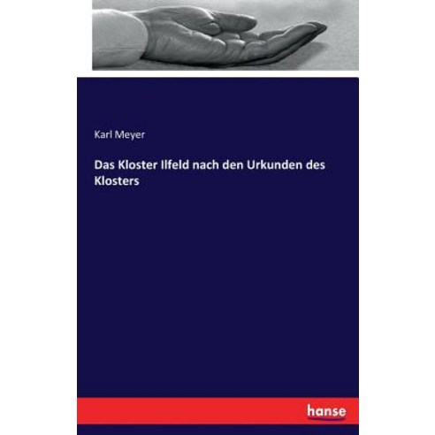 Das Kloster Ilfeld Nach Den Urkunden Des Klosters Paperback, Hansebooks