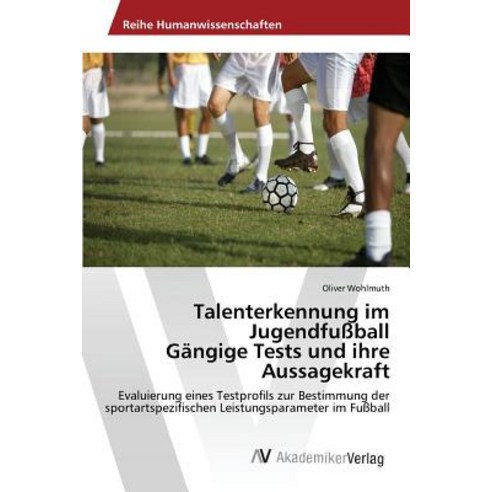Talenterkennung Im Jugendfussball Gangige Tests Und Ihre Aussagekraft Paperback, AV Akademikerverlag