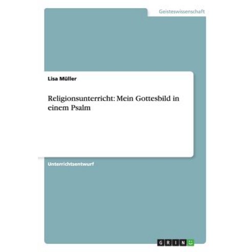 Religionsunterricht: Mein Gottesbild in Einem Psalm Paperback, Grin Publishing