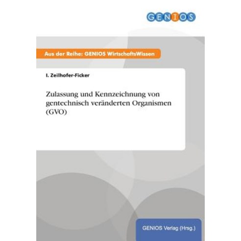 Zulassung Und Kennzeichnung Von Gentechnisch Veranderten Organismen (Gvo) Paperback, Gbi-Genios Verlag