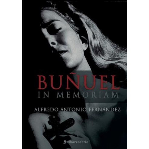 Bunuel in Memoriam Paperback, El Barco Ebrio. Servicios Editoriales