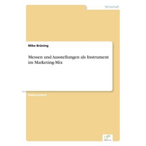 Messen Und Ausstellungen ALS Instrument Im Marketing-Mix Paperback, Diplom.de