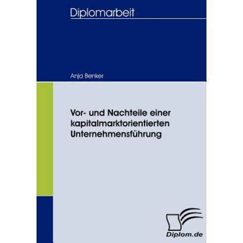 VOR- Und Nachteile Einer Kapitalmarktorientierten Unternehmensfuhrung Paperback, Diplomica Verlag Gmbh