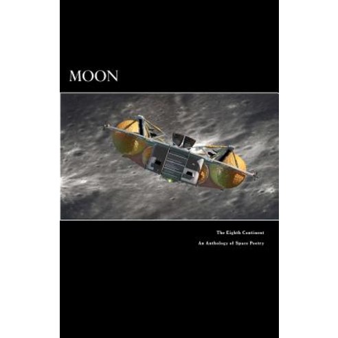 Moon the Eighth Continent an Anthology of Space Poetry Paperback, Createspace
