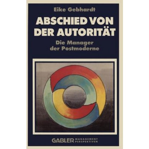 Abschied Von Der Autoritat: Die Manager Der Postmoderne Paperback, Gabler Verlag