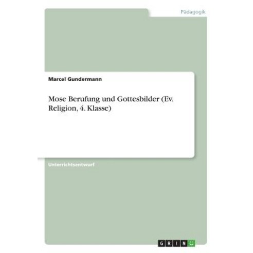 Mose Berufung Und Gottesbilder (Ev. Religion 4. Klasse) Paperback, Grin Publishing