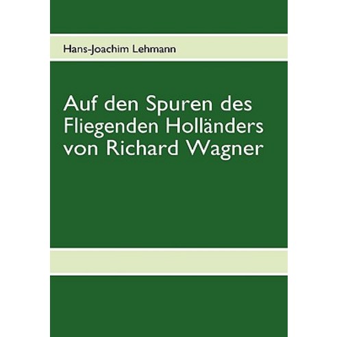 Auf Den Spuren Des Fliegenden Hollanders Von Richard Wagner Paperback, Bod
