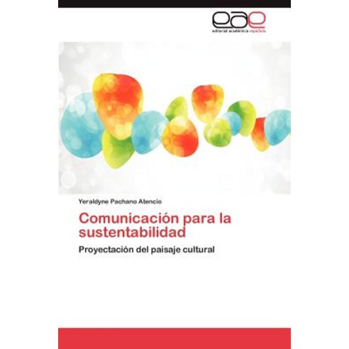 Comunicacion Para La Sustentabilidad Paperback, Eae Editorial Academia Espanola