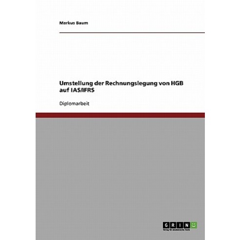 Umstellung Der Rechnungslegung Von Hgb Auf IAS/Ifrs Paperback, Grin Publishing