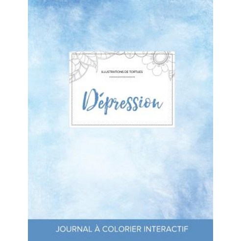 Journal de Coloration Adulte: Depression (Illustrations de Tortues Cieux Degages) Paperback, Adult Coloring Journal Press