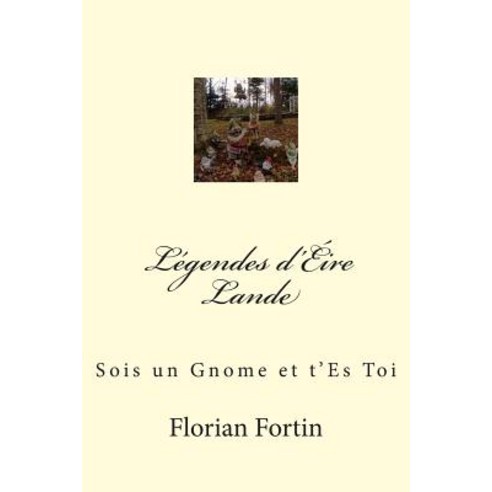 Legendes D''Eire Lande: Sois Un Gnome Et T''Es Toi Paperback, Createspace