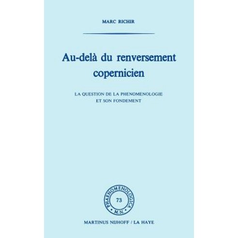 Au-Dela Du Renversement Copernicien: La Question de la Phenomenologie Et de Son Fondement Hardcover, Springer