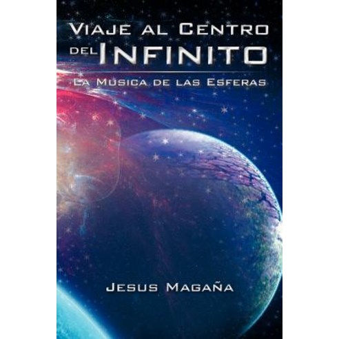 Viaje Al Centro del Infinito: La Musica de Las Esferas Paperback, Palibrio