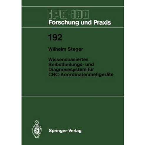 Wissensbasiertes Selbstheilungs- Und Diagnosesystem Fur Cnc-Koordinatenmegerate Paperback, Springer