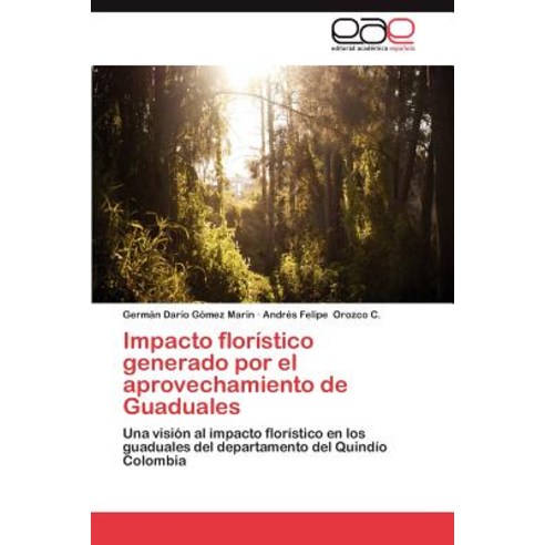 Impacto Floristico Generado Por El Aprovechamiento de Guaduales Paperback, Eae Editorial Academia Espanola