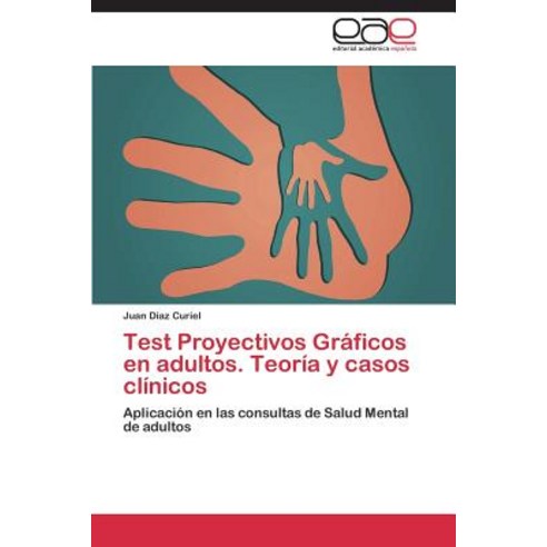 Test Proyectivos Graficos En Adultos. Teoria y Casos Clinicos Paperback, Eae Editorial Academia Espanola