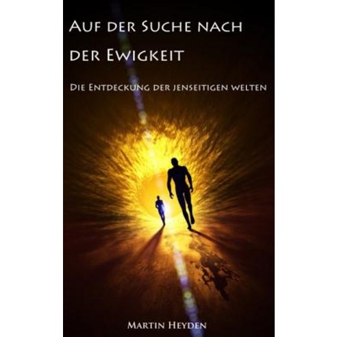 Auf Der Suche Nach Der Ewigkeit: Die Entdeckung Der Jenseitigen Welten Hardcover, Irene Heyden Verlag