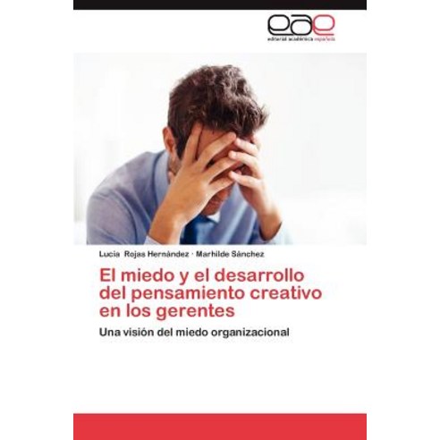 El Miedo y El Desarrollo del Pensamiento Creativo En Los Gerentes Paperback, Eae Editorial Academia Espanola