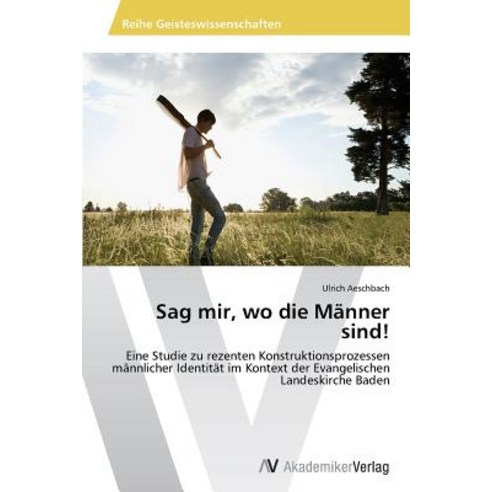Sag Mir Wo Die Manner Sind! Paperback, AV Akademikerverlag