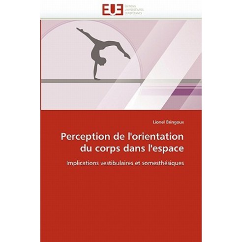 Perception de L''''Orientation Du Corps Dans L''''Espace Paperback, Univ Europeenne