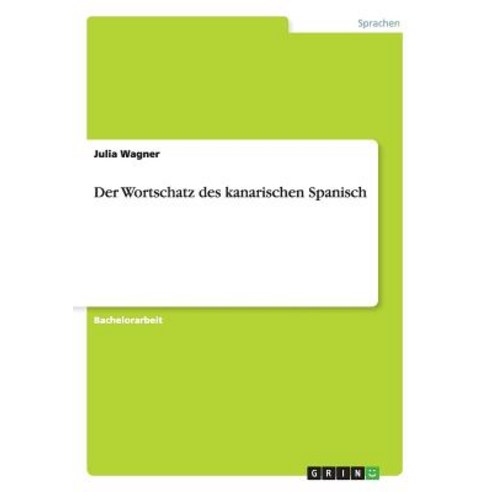 Der Wortschatz Des Kanarischen Spanisch Paperback, Grin Publishing